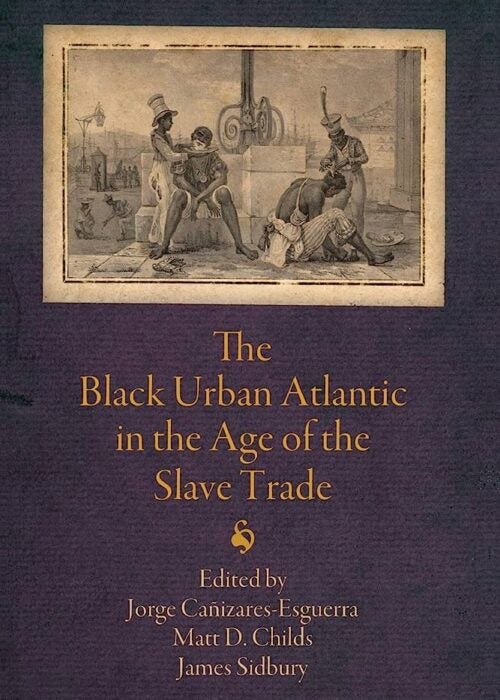 Book cover for "The Black Urban Atlantic in the Age of the Slave Trade."