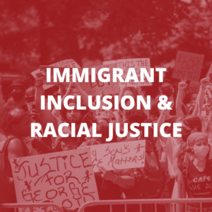 Immigrant Inclusion and Racial Justice