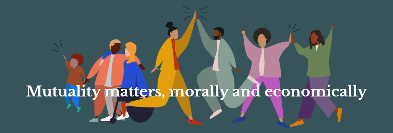 a multicolored illustration of racially, gender, ability, and age diverse people joining hands with the text, "Mutuality mattters, morally and economically"