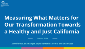 Measuring What Matters for Our Transformation Towards a Healthy and Just California