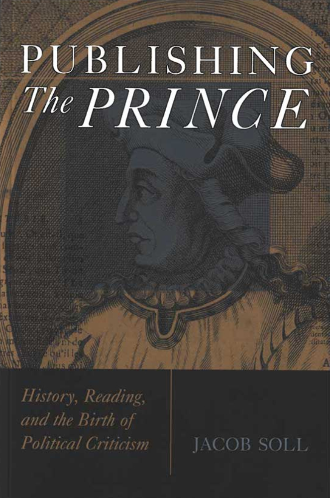 Publishing The Prince: History, Reading, and the Birth of Political Criticism