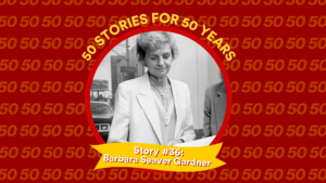 Profile picture and text: 50 FOR 50 STORIES: Story #36: Barbara Seaver Gardner
