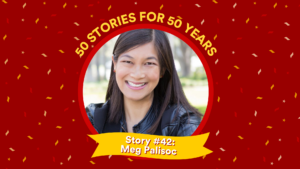 Profile picture and text: 50 FOR 50 STORIES: Story #42: Meg Palisoc