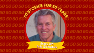 Profile picture and text: 50 FOR 50 STORIES: Story #7: Bob Girandola