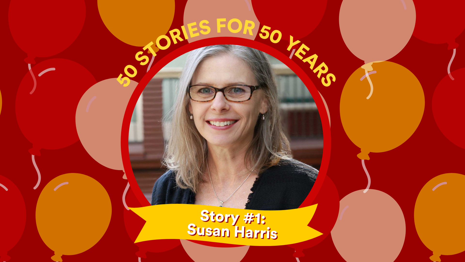 50 FOR 50 STORIES: Story #1: Susan Harris