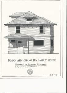 A drawing of the Dosan Ahn Chang Ho Family House. Underneath it is text that reads "Dosan Ahn Chang Ho Family House | University of Southern California | College of Letters Arts and Sciences