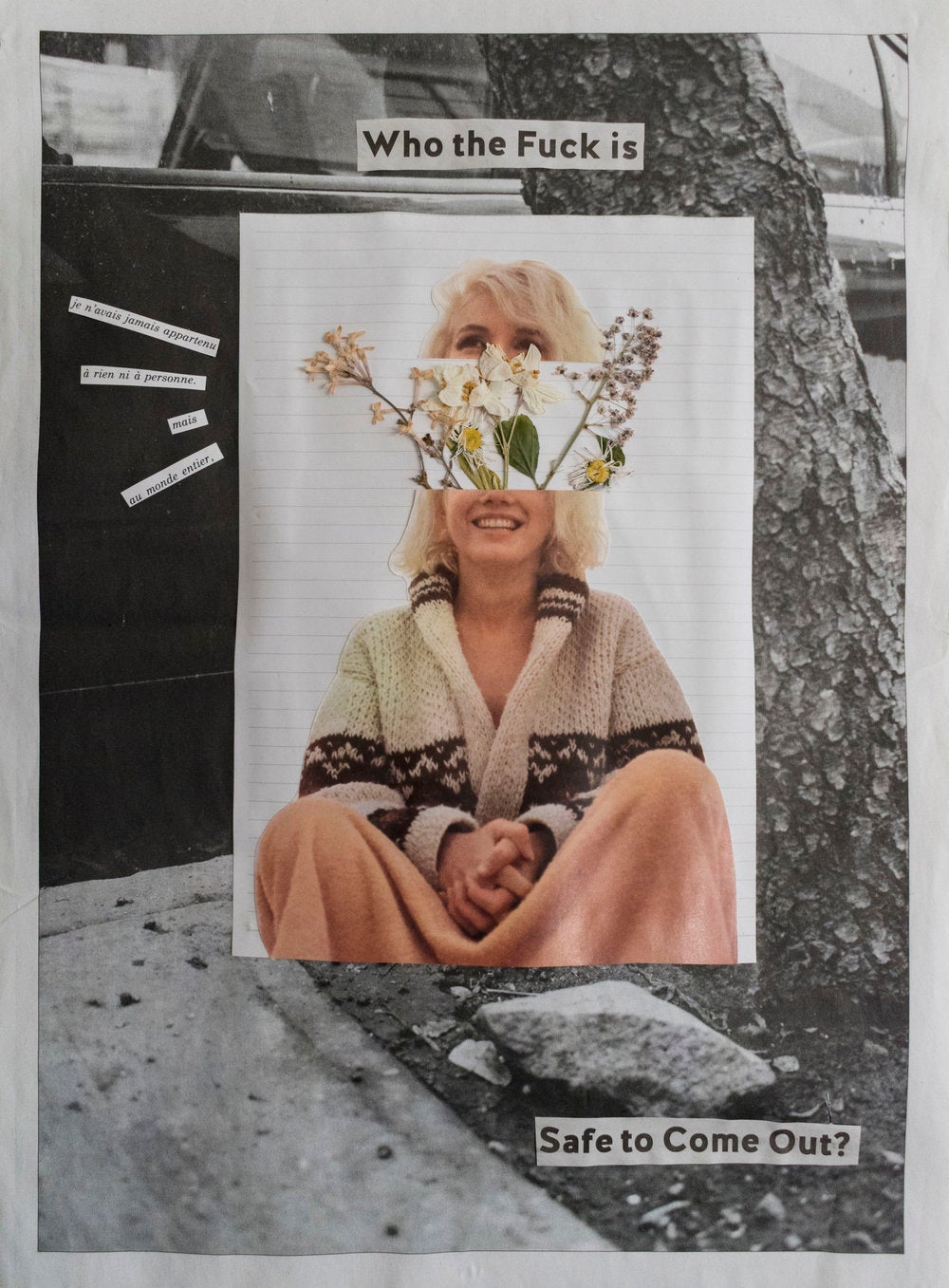 Collage. Woman is sitting; her face is separated into two pieces. Flowers come out of her head. Text reads: "Who the Fuck is" "Safe to Come Out?"