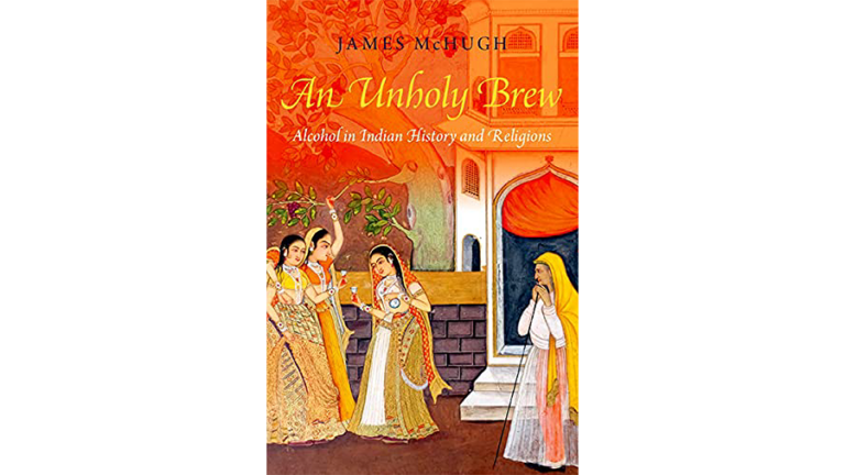 Book cover: An Unholy Brew, Alcohol in Indian History and Religions, by James McHugh.