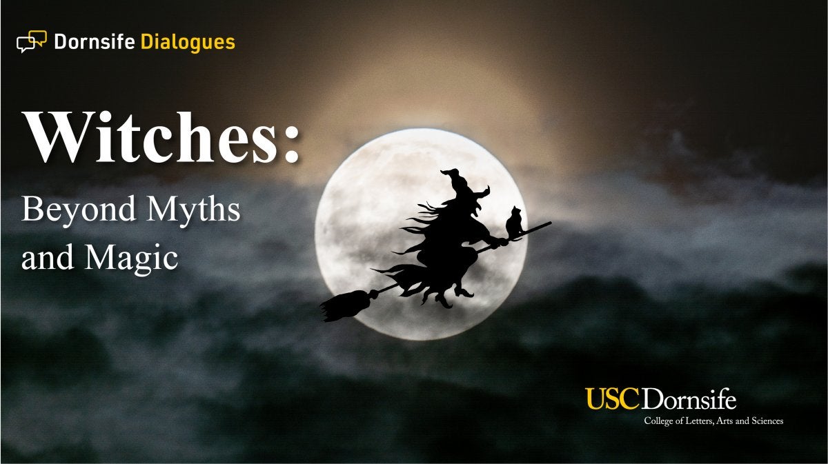 Dornsife Dialogues Witches: Beyond Myths and Magic