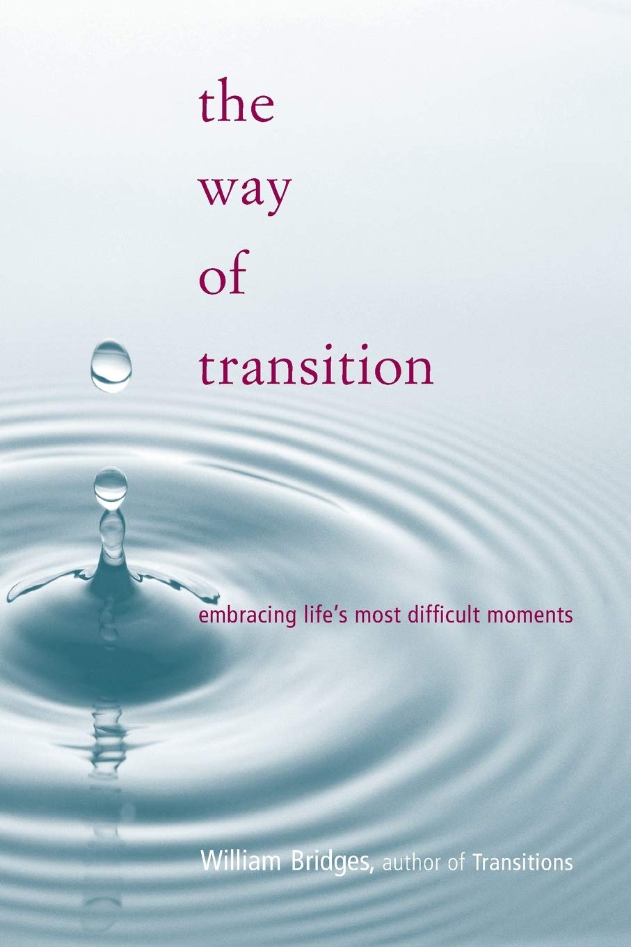 Image of the cover of The Way of Transition: Embracing Life’s Most Difficult Moments (Da Capo Lifelong Books, 2001) by William Bridges
